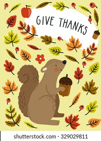 Holiday card with squirrel, acorn, autumn leaves and text "Give thanks" for Thanksgiving day. Awesome natural background with cute cartoon character and floral elements.