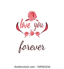Holiday card with text Love you forever. Vector drawing for postcard, poster, invitation, congratulations on Valentine's Day, Happy Birthday, wedding.