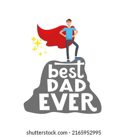 Holiday cartoon character of man on top. Dad celebrating fathers Day. Inscription Best Dad ever.