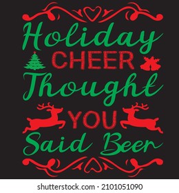 Holiday cheer thought you said beer, t-shirt design and vector file.