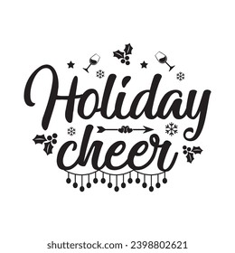 Holiday cheer,Funny Christmas t shirt design Bundle, Christmas, Merry Christmas , Winter, Xmas, Holiday and Santa, Commercial Use, Cut Files Cricut, Silhouette, eps, dxf, png