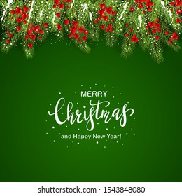 Holiday decorations with fir tree branches and holly berries on green background. White lettering Merry Christmas and Happy New Year. Illustration can be used for holiday design, cards and banners.