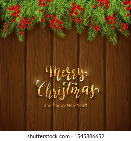 Holiday decorations with fir tree branches, pine cones and holly berries on wooden background. Golden text Merry Christmas and Happy New Year. Illustration can be used for holiday design, cards.