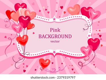 Holiday frame with balloons. Pink Illustration with hearts, frame and ballons. An invitation for a party or a date, anniversary or holiday. Bright festive background with place for text.