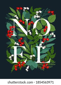 Holiday frame with the world NOEL. Vector illustrtion with holly and rowan berries, fir and pine branches, winter leaves and plants. Merry Christmas and Happy New Year postcard