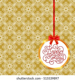 Holiday gift card with hand lettering Happy Holiday in golden circle frame with red bow on vintage decor pattern. Vector illustration for your design
