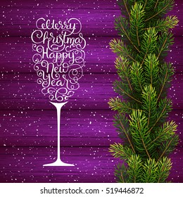Holiday gift card with hand lettering Merry Christmas and Happy New Year in the form of a glass of champagne and borders from fir tree branches on wood background. Vector illustration for your design