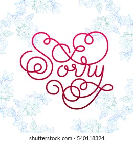 Holiday gift card with hand lettering Sorry and bloom silhouette. Vector illustration for your design