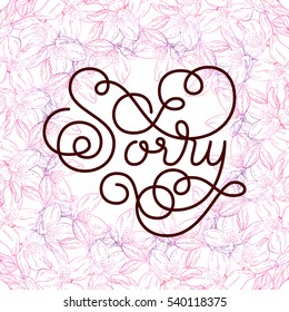 Holiday gift card with hand lettering Sorry and bloom silhouette. Vector illustration for your design
