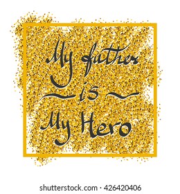 Holiday greeting card for Father's day. Vector illustration. Fathers day gold glitter background. 