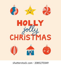 Holiday greeting card with lettering holly jolly christmas and ornaments. Vector trendy illustration 