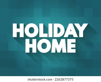 Holiday Home is accommodation used for holiday vacations, corporate travel, and temporary housing, text concept for presentations and reports