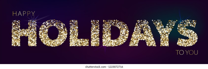 Holiday horizontal banner with golden glitter on dark background. Festive banner with light effects. Design for holiday greeting cards and invitations. Happy holidays to you words on dark background