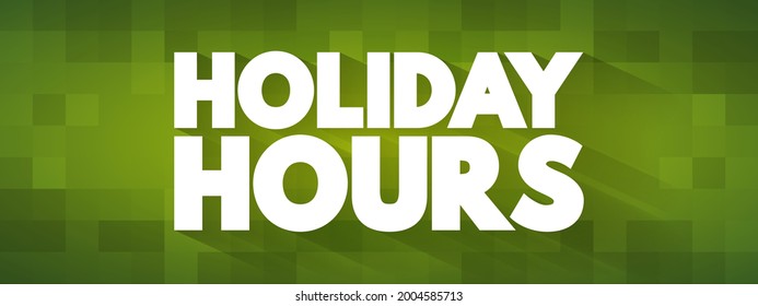 Holiday Hours - the specific operating hours that businesses, organizations, or services adopt during holiday periods, text concept background