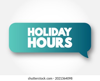 Holiday Hours - the specific operating hours that businesses, organizations, or services adopt during holiday periods, text concept message bubble