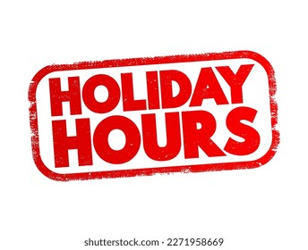 Holiday Hours - the specific operating hours that businesses, organizations, or services adopt during holiday periods, text concept stamp