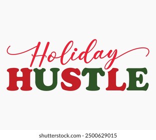 Holiday Hustle Svg,Christmas Svg,Christmas Funny Shirt,Calligraphy t shirt,Christmas Silhouette,Christmas Says Svg,Cut File,Silhouette,T-shirt Commercial Use