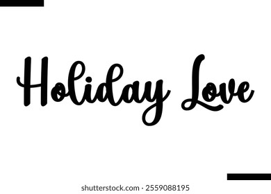 Holiday Love  Christmas quotes cursive text typography 