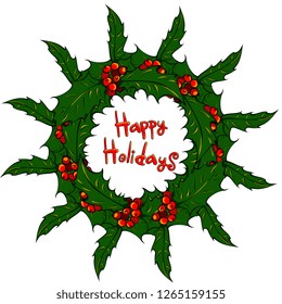 Holiday new year circlet frame. Garland ilex. Green holy tree leaves with berries. Red words Happy Holidays