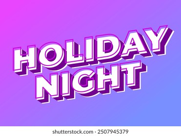 Holiday night. Text effect design in 3D look with eye catching colors