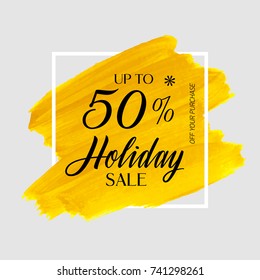 Holiday sale up to 50% sign over art brush paint abstract texture background acrylic stroke vector illustration. Perfect watercolor design for a shop and sale banners.