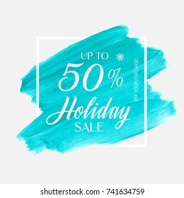 Holiday sale up to 50% sign over art brush paint abstract texture background acrylic stroke vector illustration. Perfect watercolor design for a shop and sale banners.