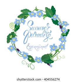 Holiday seasonal card with round frame of forget me not flowers and handwritten calligraphic text Summer paradise, Enjoy every moment.