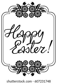 Holiday silhouette label with decorative flowers and artistic written greeting text "Happy Easter!".  Design element for banners, labels, prints, posters, greeting cards, albums. Vector clip art.