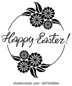 Holiday silhouette label with decorative flowers and artistic written greeting text "Happy Easter!".  Design element for banners, labels, prints, posters, greeting cards, albums. Vector clip art.