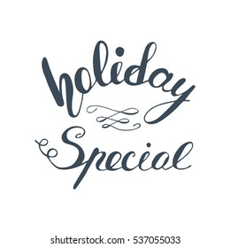 "Holiday Special" design element with hand drawn calligraphy lettering. Vector illustration.