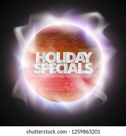 Holiday specials sale circle wooden banner. Letter holiday specials sale round poster. Advertising design illustration. Wood holiday specials sale banner. Seasonal holidays discounts wood promo offer