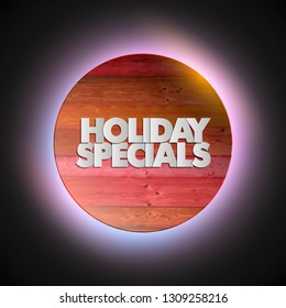 Holiday specials sale circle wooden banner. Letter holiday specials sale round poster. Advertising design illustration. Wood holiday specials sale banner. Seasonal holidays discounts wood promo offer