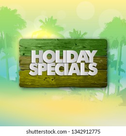 Holiday specials sale wooden beach banner. Letter holiday specials sale wood board sunshine poster. Wooden board holiday specials sale banner. Seasonal holidays discounts promo warm paradise offer