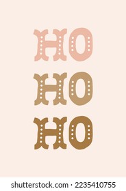 Holiday Typographic Design With ”Ho, Ho, Ho” Writing. Vector Illustration. Neutral Colors On Beige Background. Graphic Ideal For Poster, Seasonal Wall Decoration, Greeting Card Or Clothes Print.