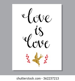 Holiday Valentines day card with bird, leaves, calligraphic text, lettering love is love