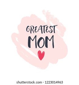 Holiday vector, greeting card for Mother's day, phrase Greatest mom. Stylish font, cute apparel.