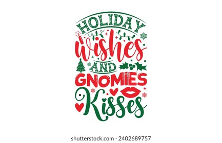 Holiday Wishes And Gnomies Kisses - Christmas T-Shirts design, Files for Cutting, For the design of postcards, Cutting Cricut and Silhouette, EPS 10.