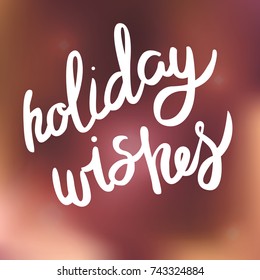 Holiday wishes lettering in hand drawn style for cards, print and creative design. Vector illustration