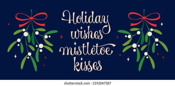 Holiday wishes, mistletoe kisses - vector hand lettering script design for Christmas. Branch of mistletoe with red ribbon illustration.