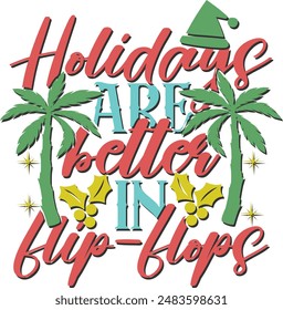 Holidays Are Better In Flip Flops - Tropical Christmas Illustration