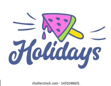 Holidays Colorful Typography with Doodle Elements, Melting Watermelon Ice Cream on Stick, Label or Badge. Template for Banner and T-shirt Design. Sticker, Lettering, Quote, Cartoon Vector Illustration