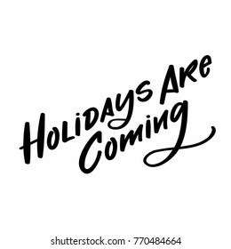 Holidays Are Coming - trendy brush hand lettering. White background with quote. Greeting card for the winter season. Vector illustration. Good for postcards, invitation and other greeting design