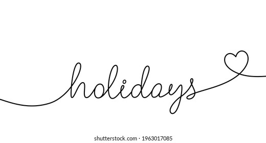 Holidays continuous line phrase. Modern pen calligraphy. Greeting holiday card, Valentine day concept. Love illustration isolated on white. Handwriting lettering line design. Vector white background.