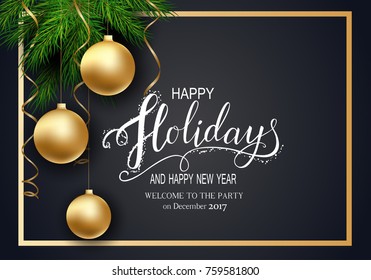 Holidays Greeting Card for Winter Happy Holidays. Fir-tree Branches frame with Lettering. 3d Balls, Vector Lettering calligraphy for greeting card, poster, invitation