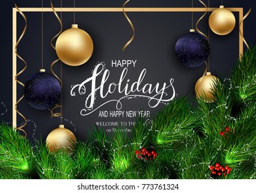 Holidays Greeting Card for Winter Happy Holidays. Fir-tree Branches frame with Lettering. 3d Balls, Vector Lettering calligraphy for greeting card, poster, invitation