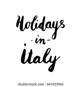 Holidays in Italy lettering. Modern ink brush style isolated on white background
