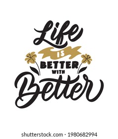 The holidays quote Life is better with Better. The vintage phrase for Happy Friendship day. The hand-drawn text for t-shirt designs. Vector illustration