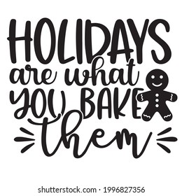 holidays are what you bake them logo inspirational positive quotes, motivational, typography, lettering design