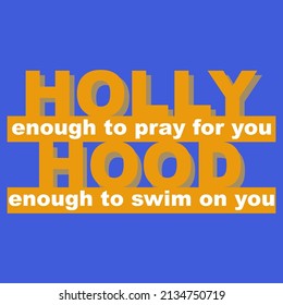 Holly enough to pray for you hood enough to swim on you, Quote vector and illustration