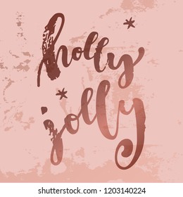 Holly Jolly. Christmas quote calligraphic greeting card in pink gold colors. Bronze texture luxury foil backround. Hand lettering. Merry Christmas design. Vector illustration